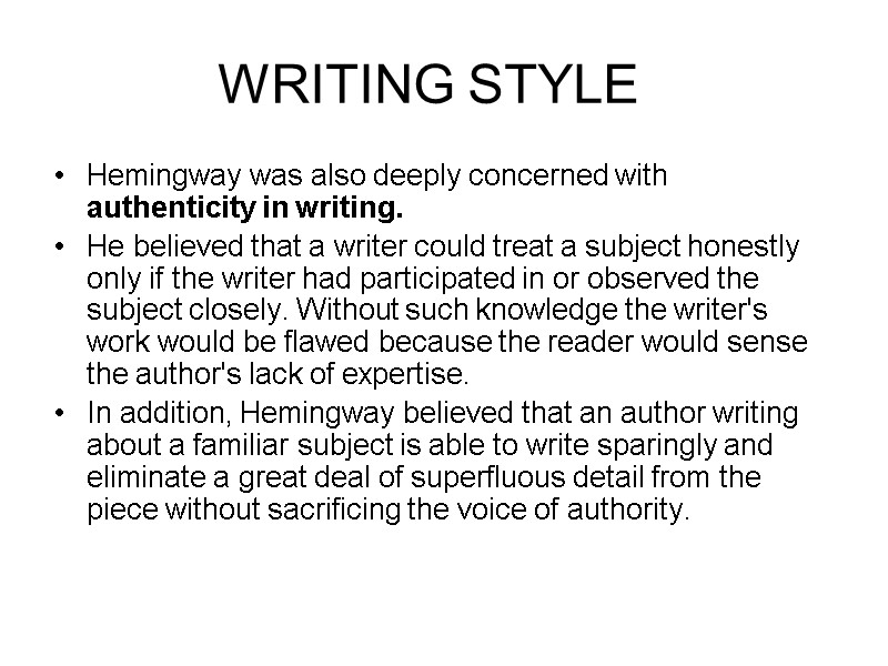WRITING STYLE   Hemingway was also deeply concerned with authenticity in writing. 